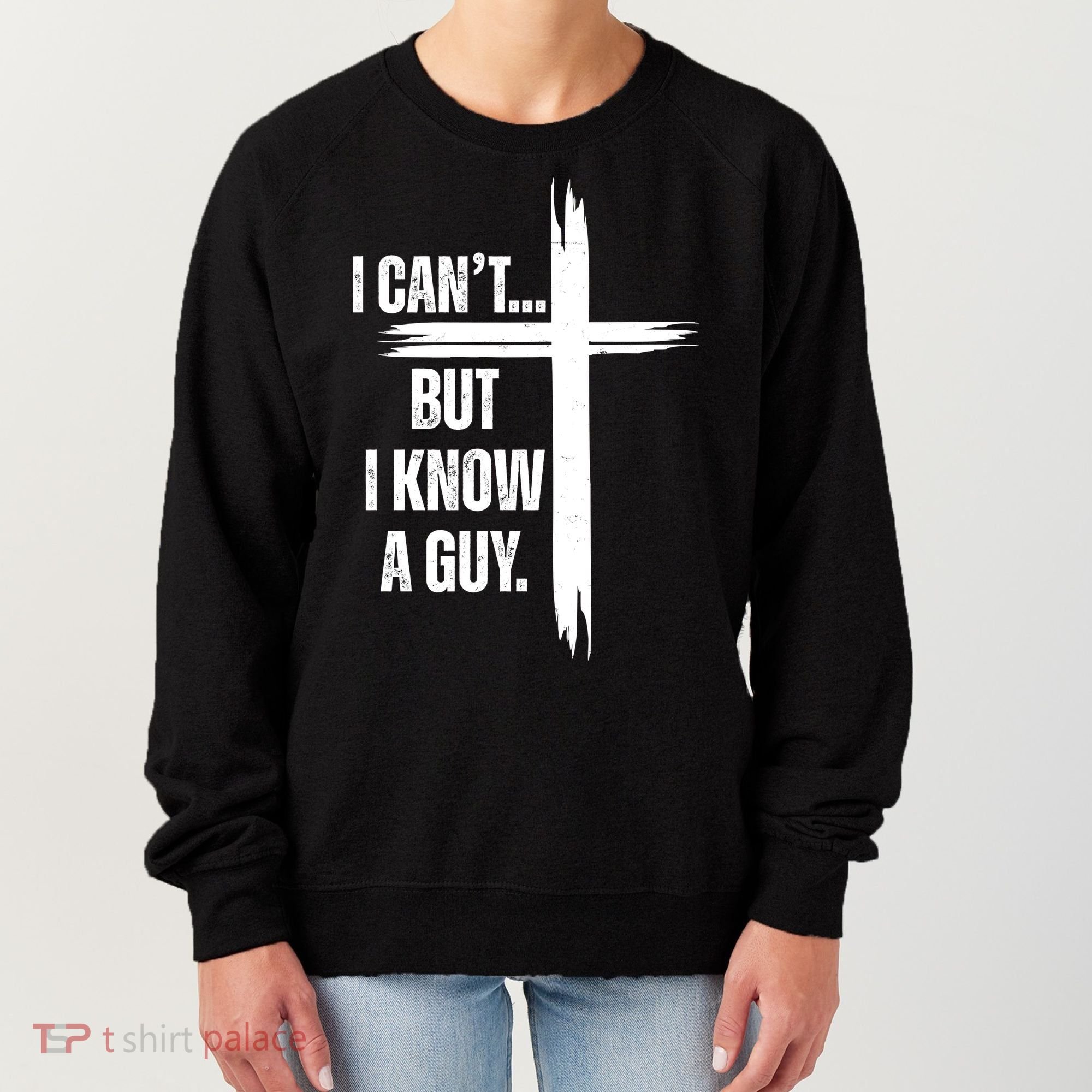 I Cant But I Know A Guy Christian Faith Cross Women's Sweatshirt