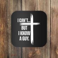 I Cant But I Know A Guy Christian Faith Cross Coaster thumb 0