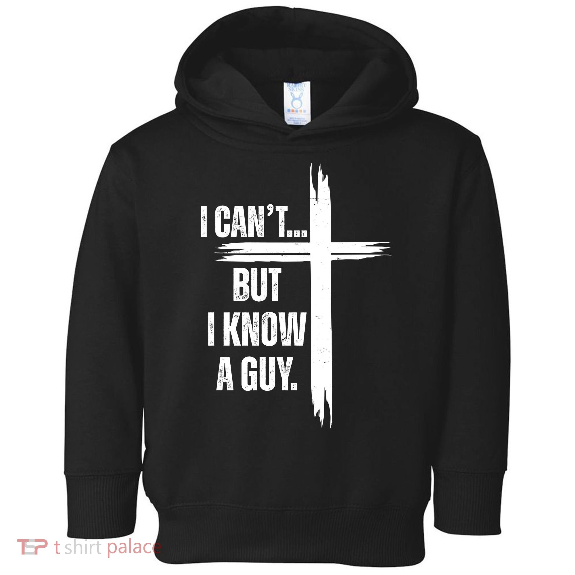 I Cant But I Know A Guy Christian Faith Cross Toddler Hoodie