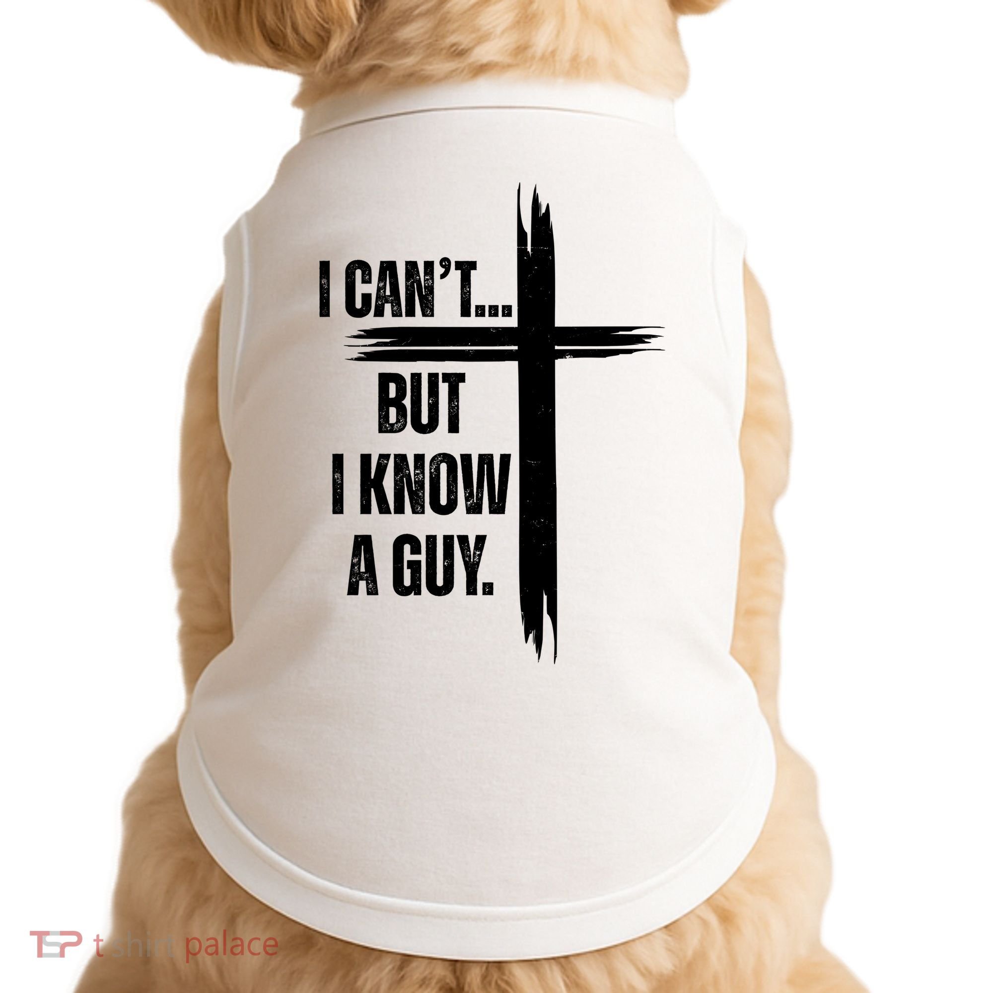 I Cant But I Know A Guy Christian Faith Cross Doggie Tank