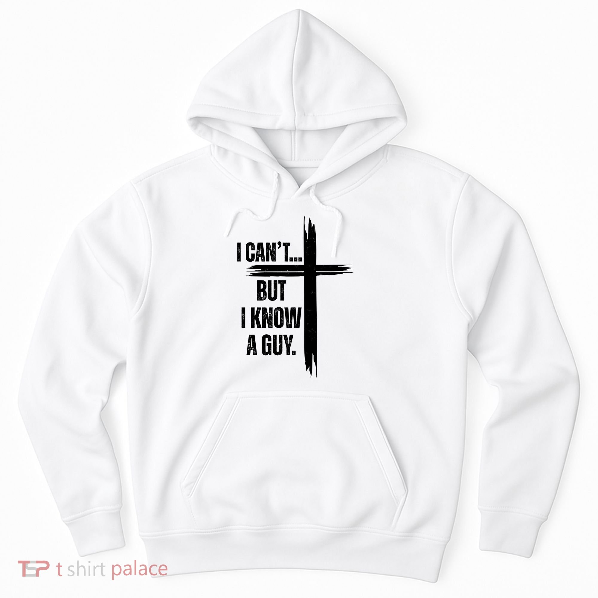 I Cant But I Know A Guy Christian Faith Cross Hoodie