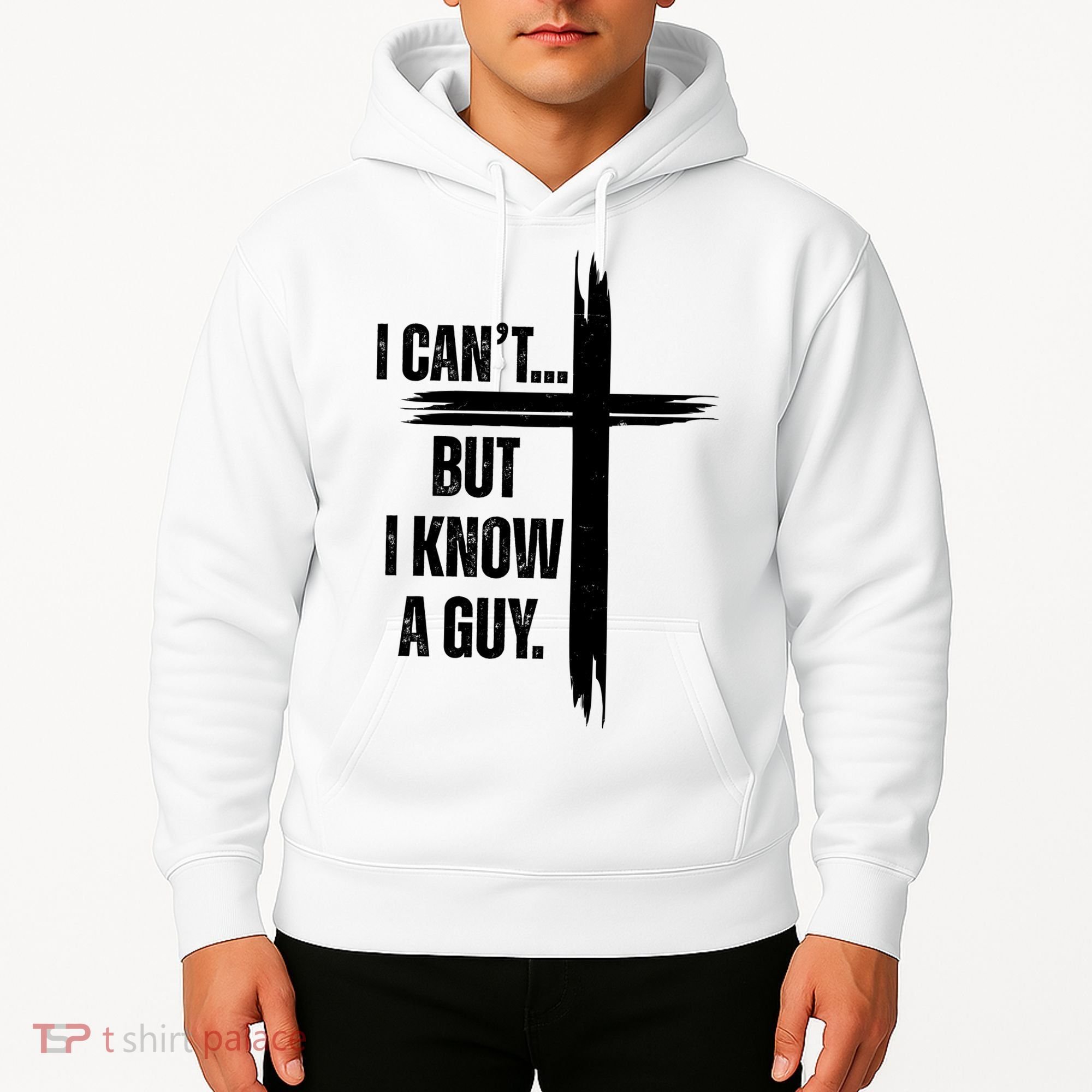 I Cant But I Know A Guy Christian Faith Cross Hoodie