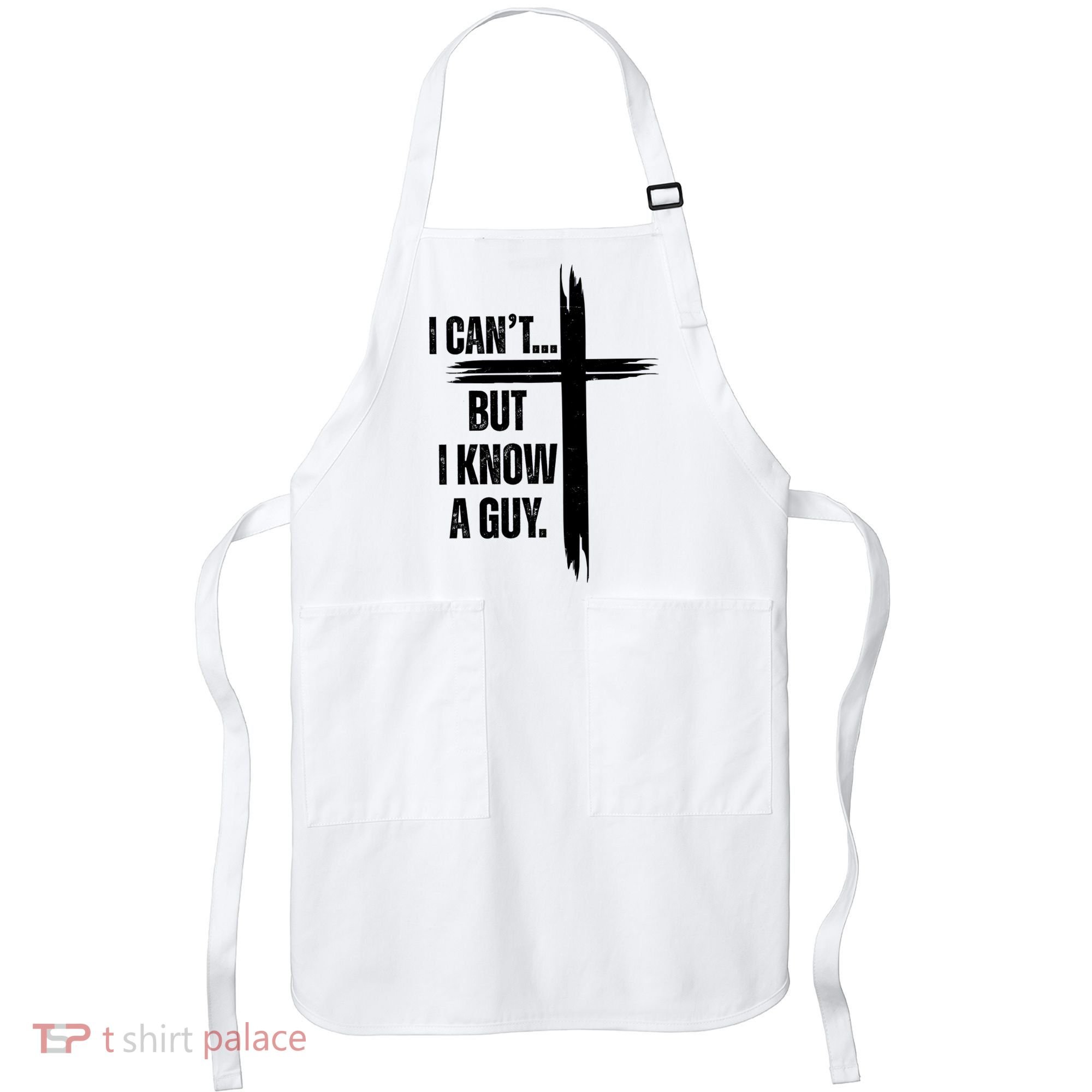 I Cant But I Know A Guy Christian Faith Cross Apron