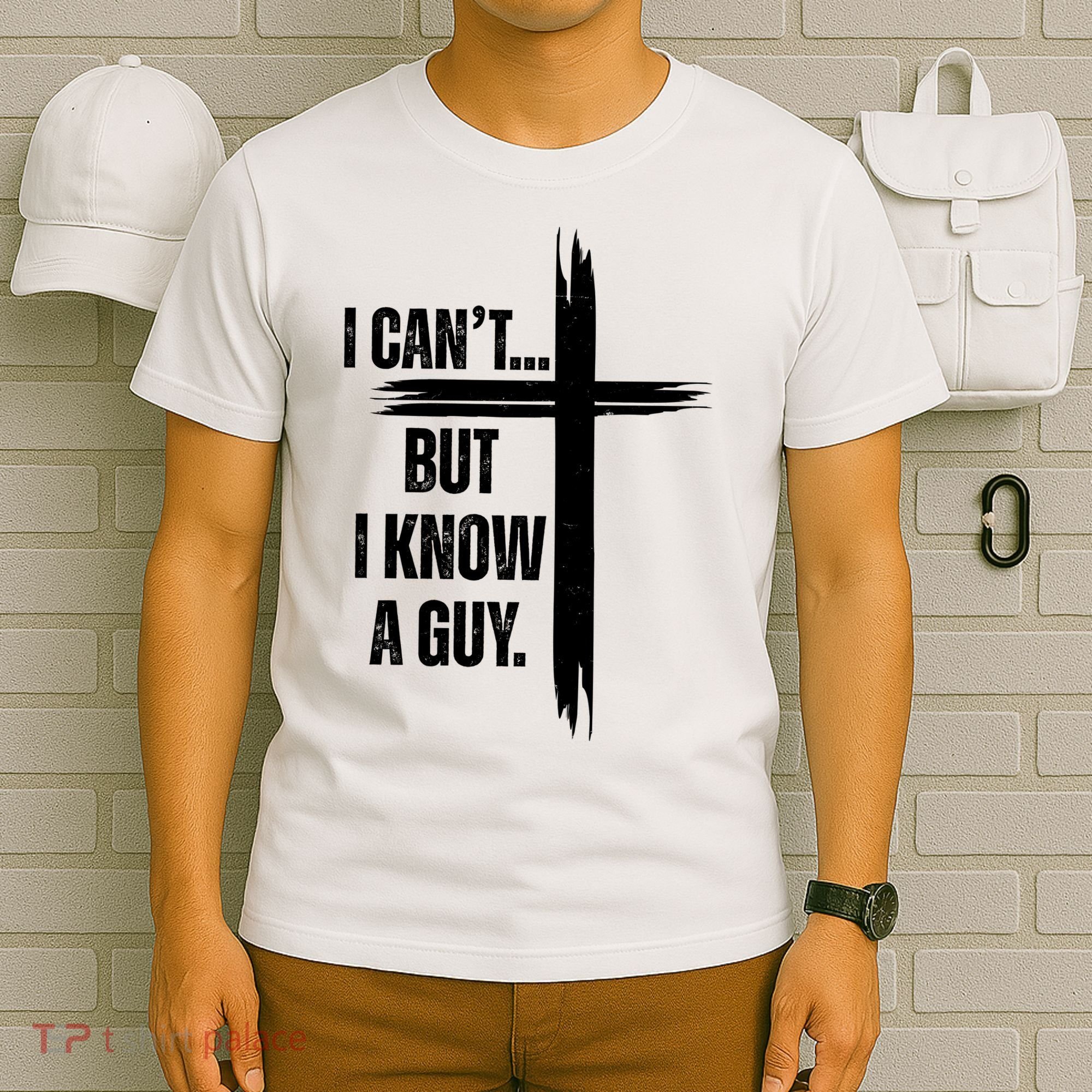 I Cant But I Know A Guy Christian Faith Cross T-Shirt