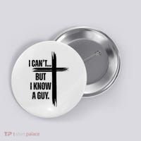 I Cant But I Know A Guy Christian Faith Cross Button thumb 0
