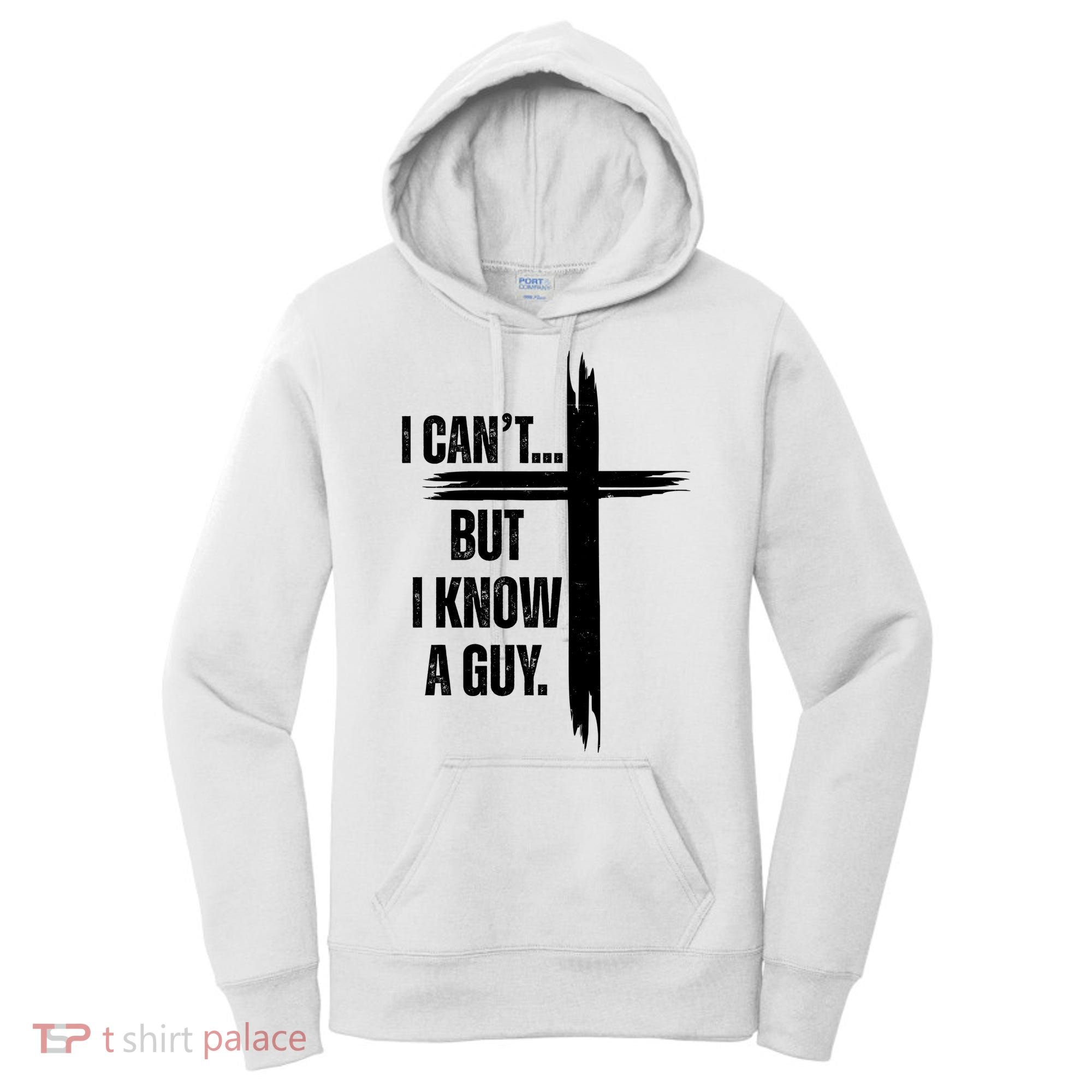 I Cant But I Know A Guy Christian Faith Cross Women's Hoodie