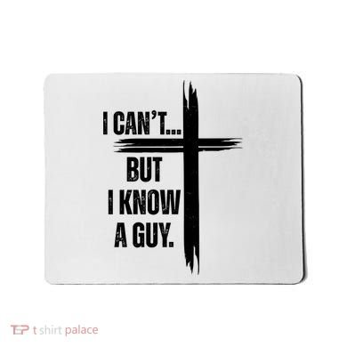I Cant But I Know A Guy Christian Faith Cross Mousepad