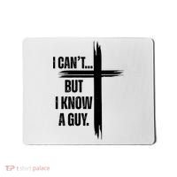 I Cant But I Know A Guy Christian Faith Cross Mousepad thumb 0