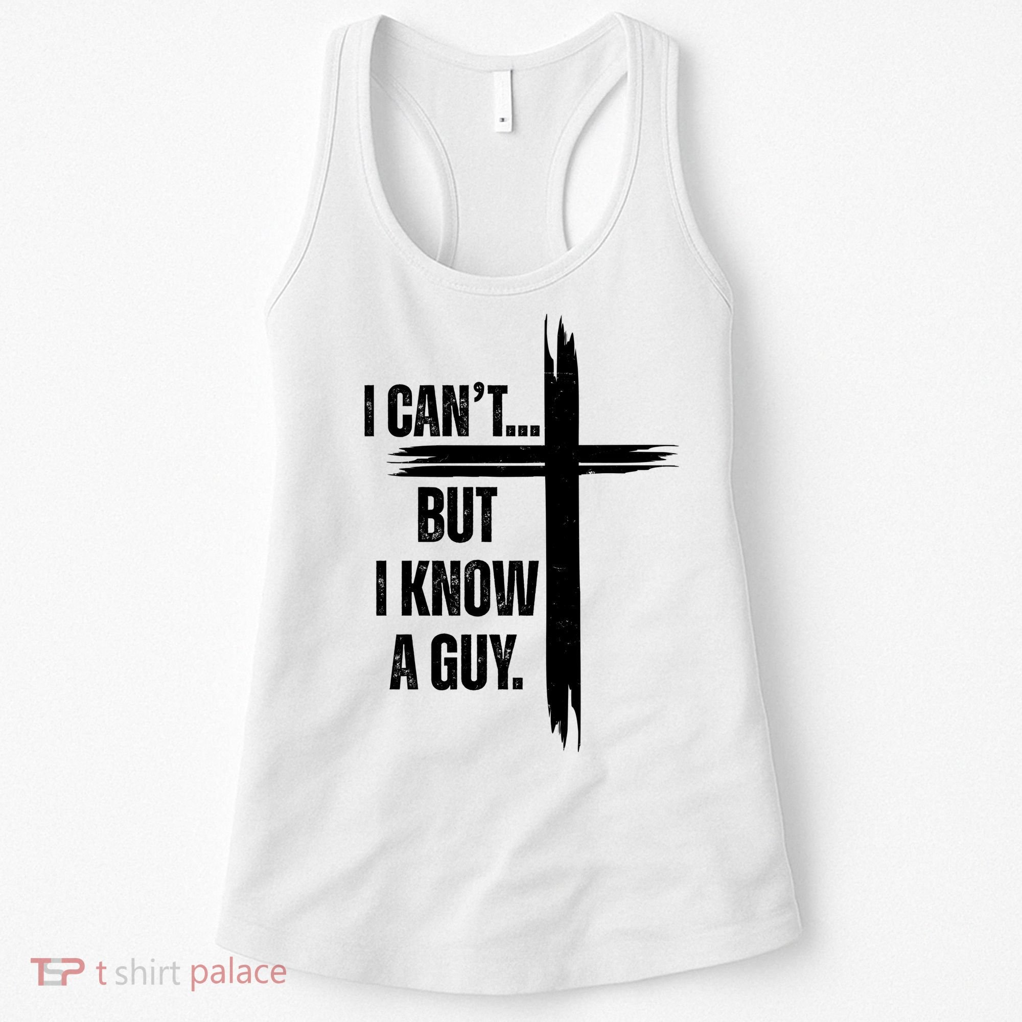 I Cant But I Know A Guy Christian Faith Cross Women's Tank Top