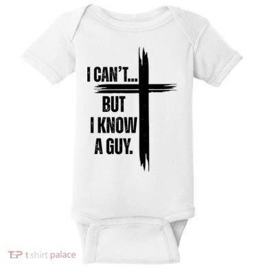 I Cant But I Know A Guy Christian Faith Cross Baby Bodysuit