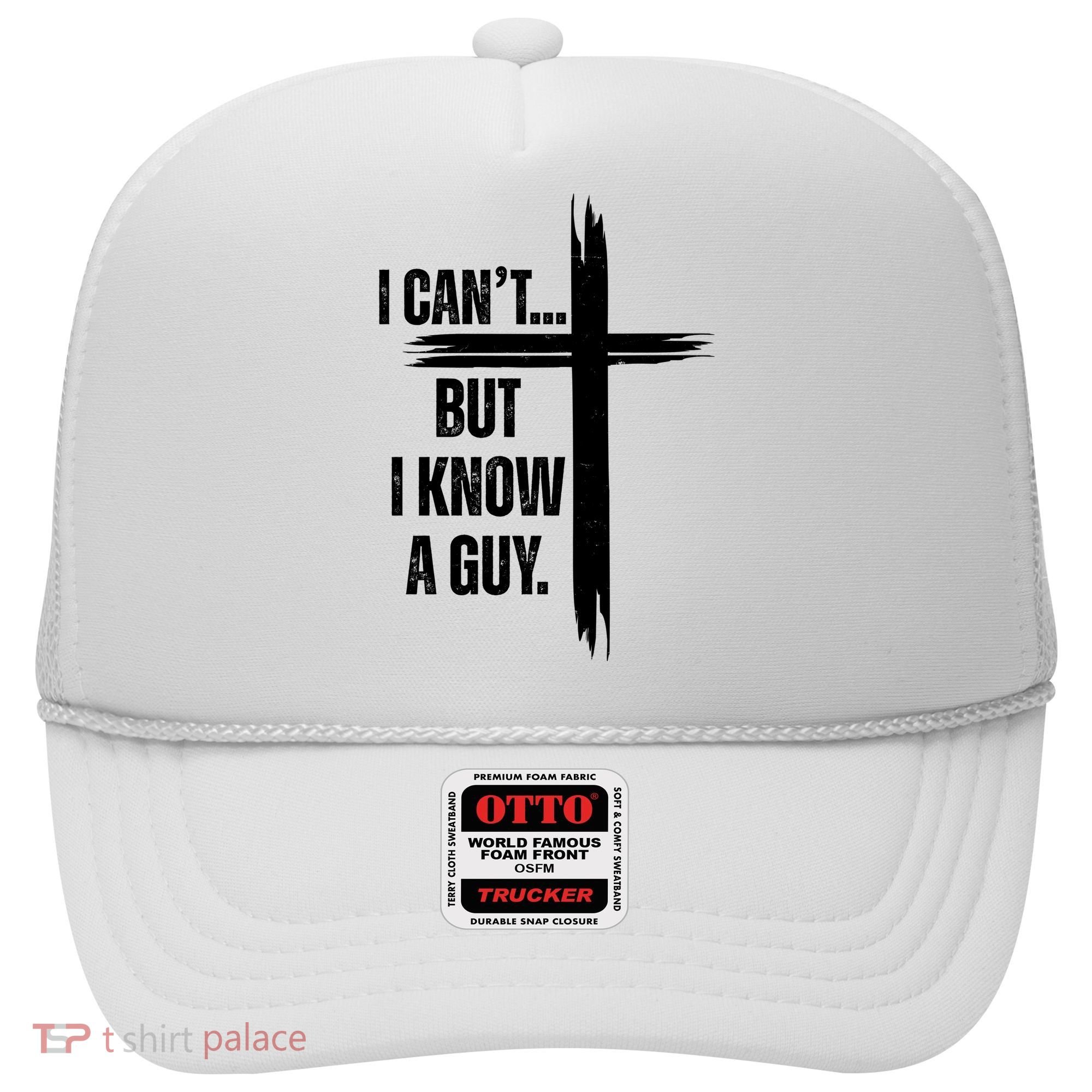 I Cant But I Know A Guy Christian Faith Cross Hat