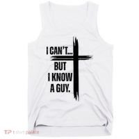 I Cant But I Know A Guy Christian Faith Cross Tank Top thumb 0