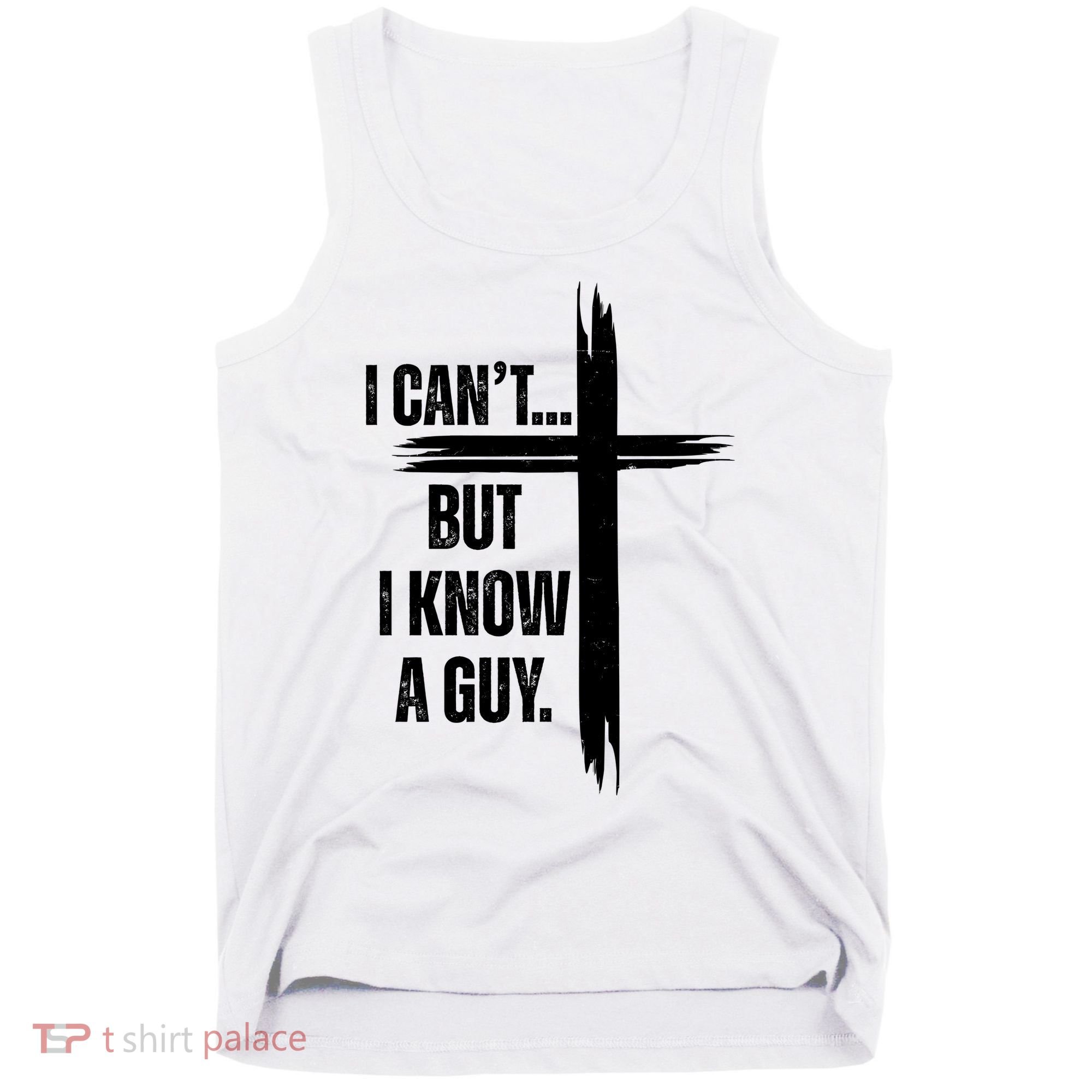 I Cant But I Know A Guy Christian Faith Cross Tank Top