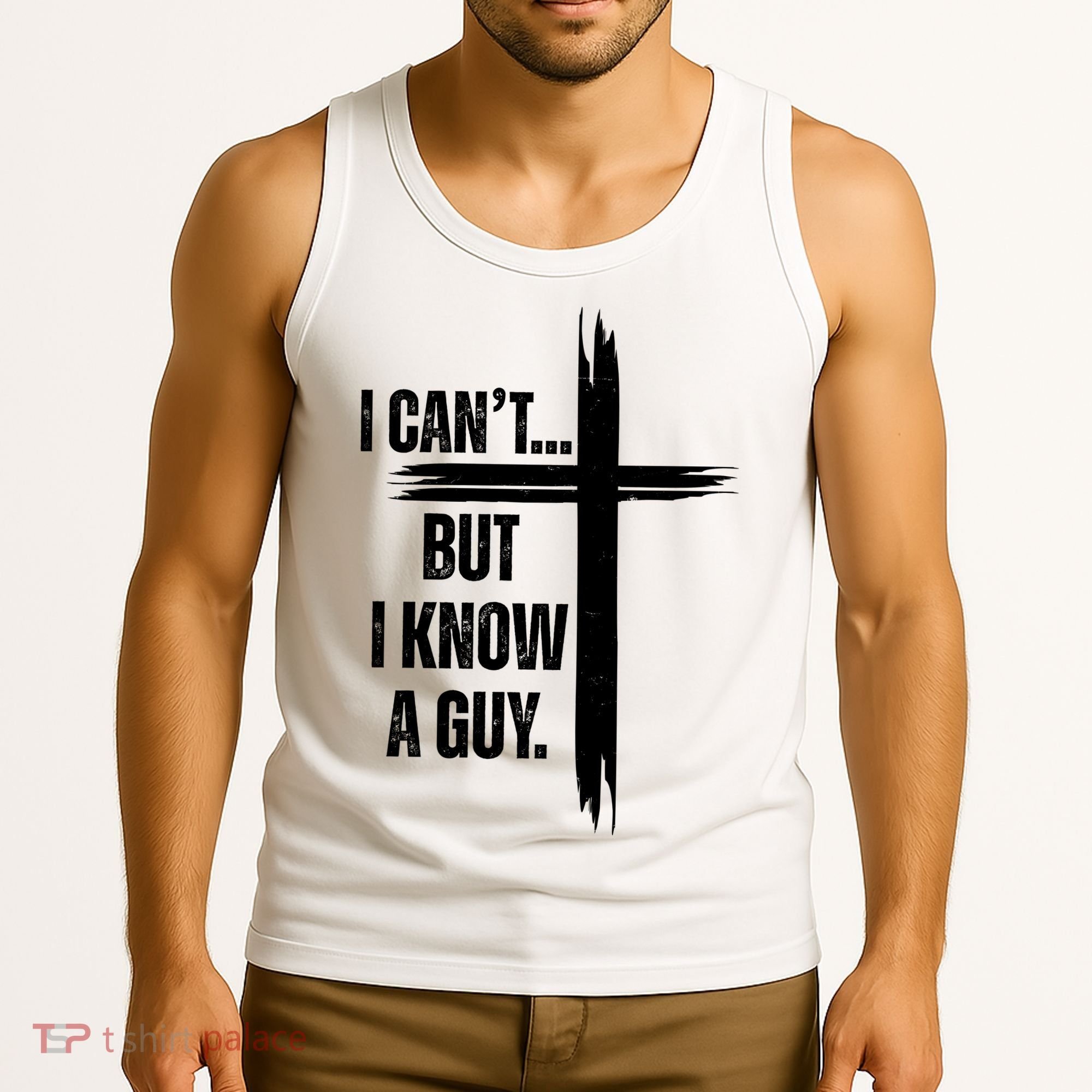 I Cant But I Know A Guy Christian Faith Cross Tank Top
