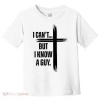 I Cant But I Know A Guy Christian Faith Cross Toddler T-Shirt thumb 0