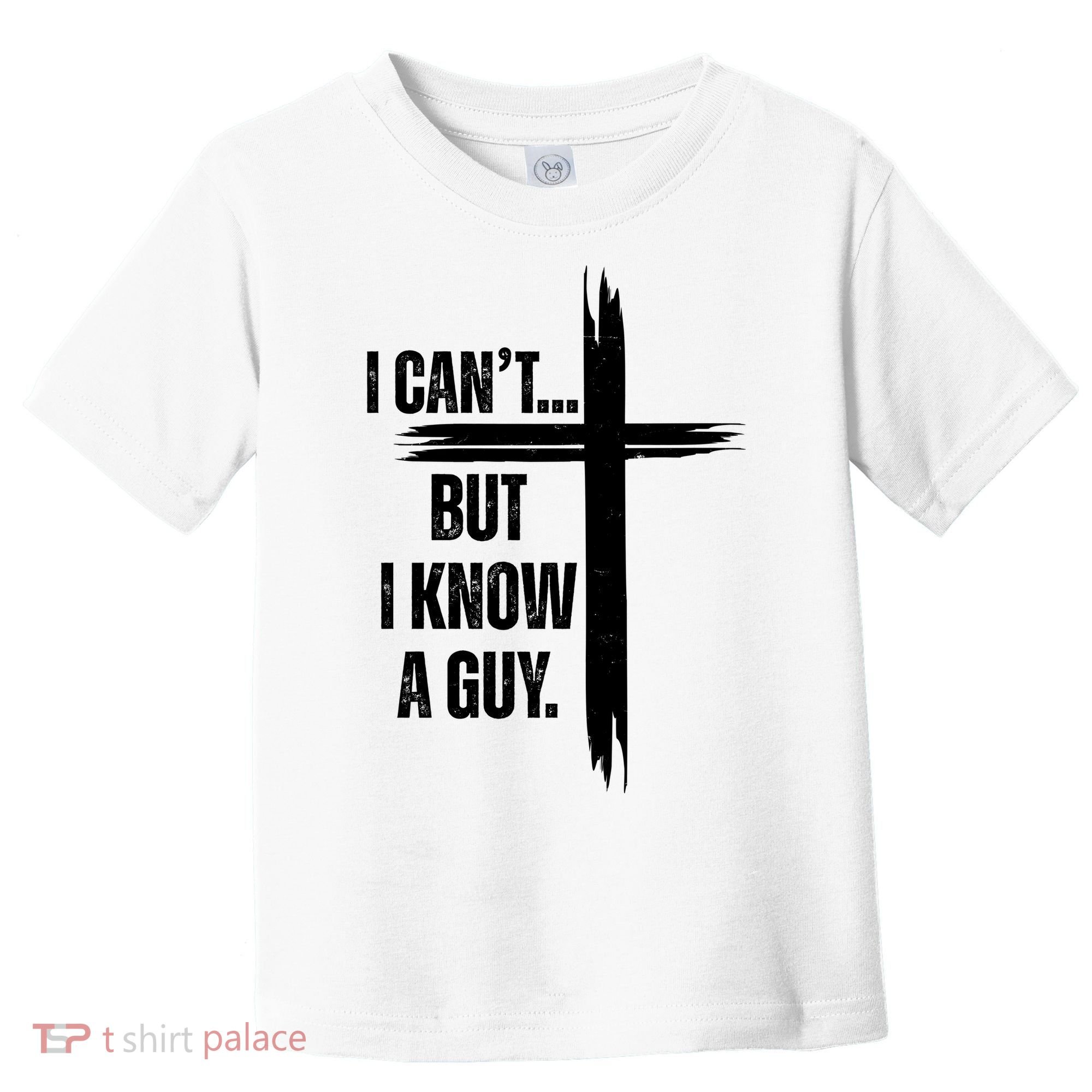 I Cant But I Know A Guy Christian Faith Cross Toddler T-Shirt