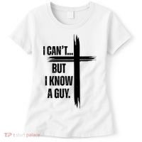 I Cant But I Know A Guy Christian Faith Cross Women's T-Shirt thumb 0