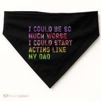 I Could Be So Much Worse I Could Start Acting Like My Dad Gifts USA-Made Doggie Bandana thumb 0