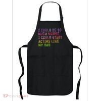 I Could Be So Much Worse I Could Start Acting Like My Dad Gifts Apron thumb 0