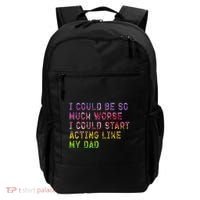I Could Be So Much Worse I Could Start Acting Like My Dad Gifts Backpack thumb 0