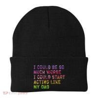 I Could Be So Much Worse I Could Start Acting Like My Dad Gifts Beanie thumb 0