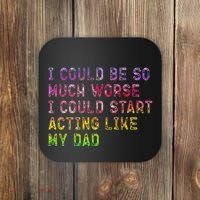 I Could Be So Much Worse I Could Start Acting Like My Dad Gifts Coaster thumb 0