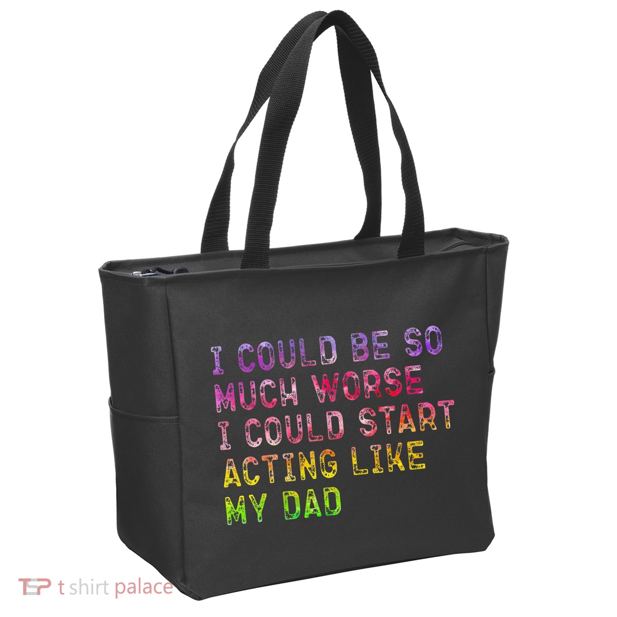 I Could Be So Much Worse I Could Start Acting Like My Dad Gifts Tote Bag