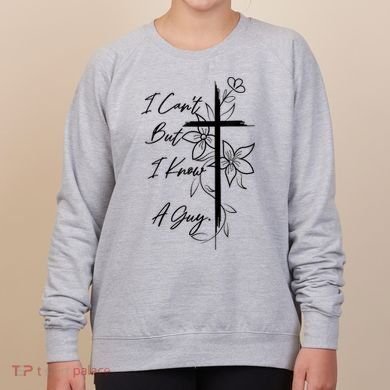 I Cant But I Know A Guy Jesus Cross Funny Christian God Women's Sweatshirt