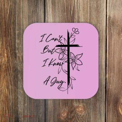 I Cant But I Know A Guy Jesus Cross Funny Christian God Coaster