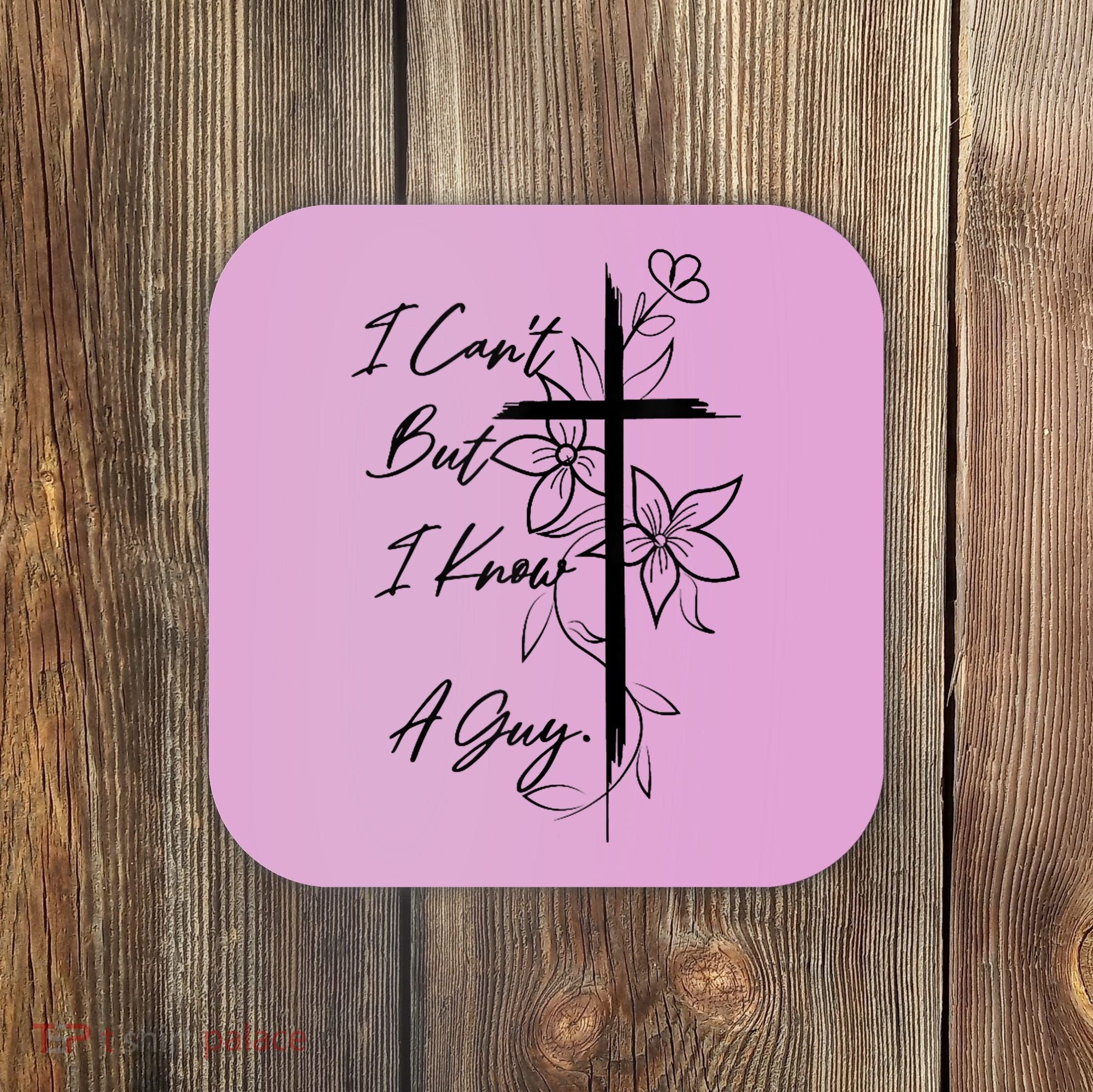I Cant But I Know A Guy Jesus Cross Funny Christian God Coaster