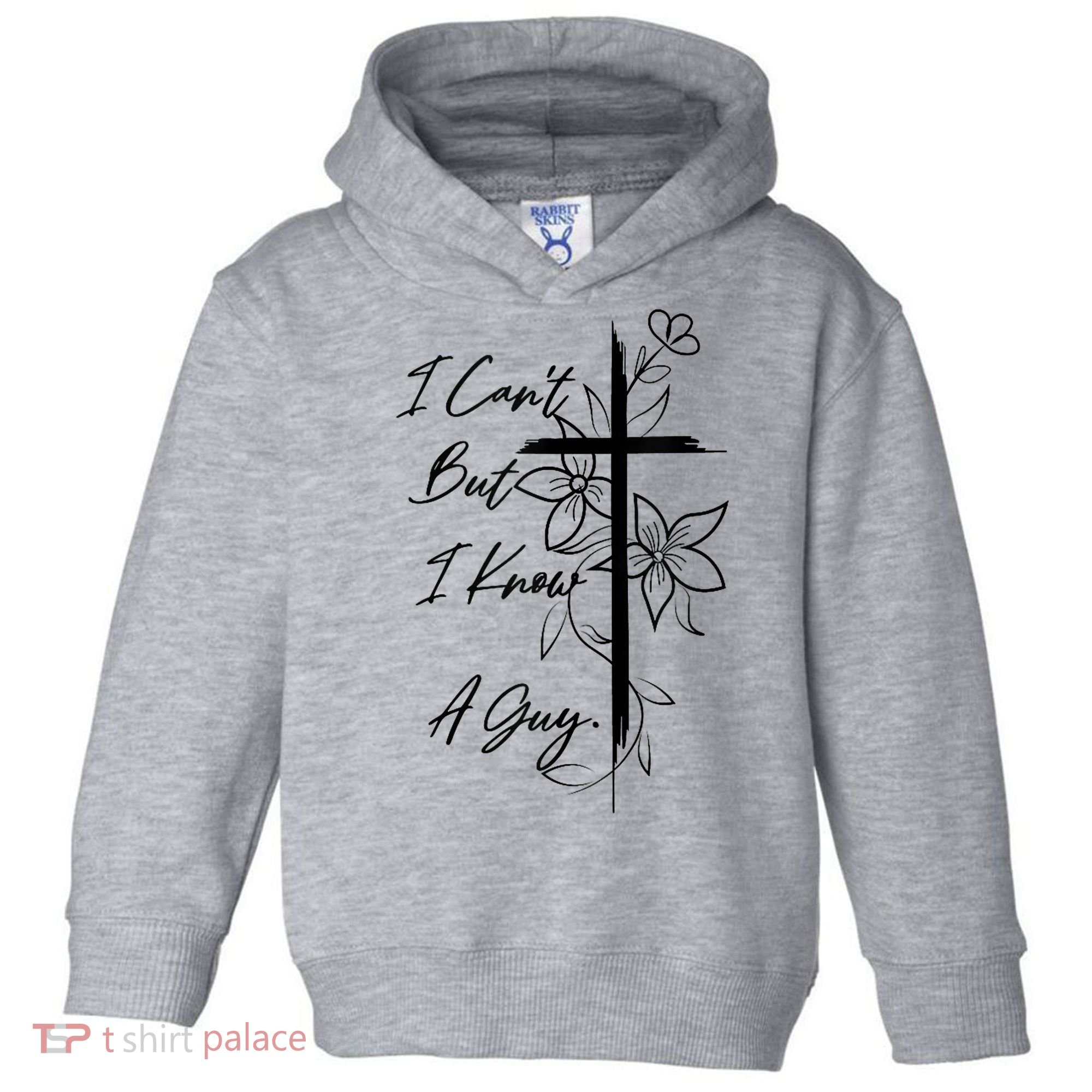 I Cant But I Know A Guy Jesus Cross Funny Christian God Toddler Hoodie