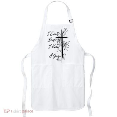 I Cant But I Know A Guy Jesus Cross Funny Christian God Apron