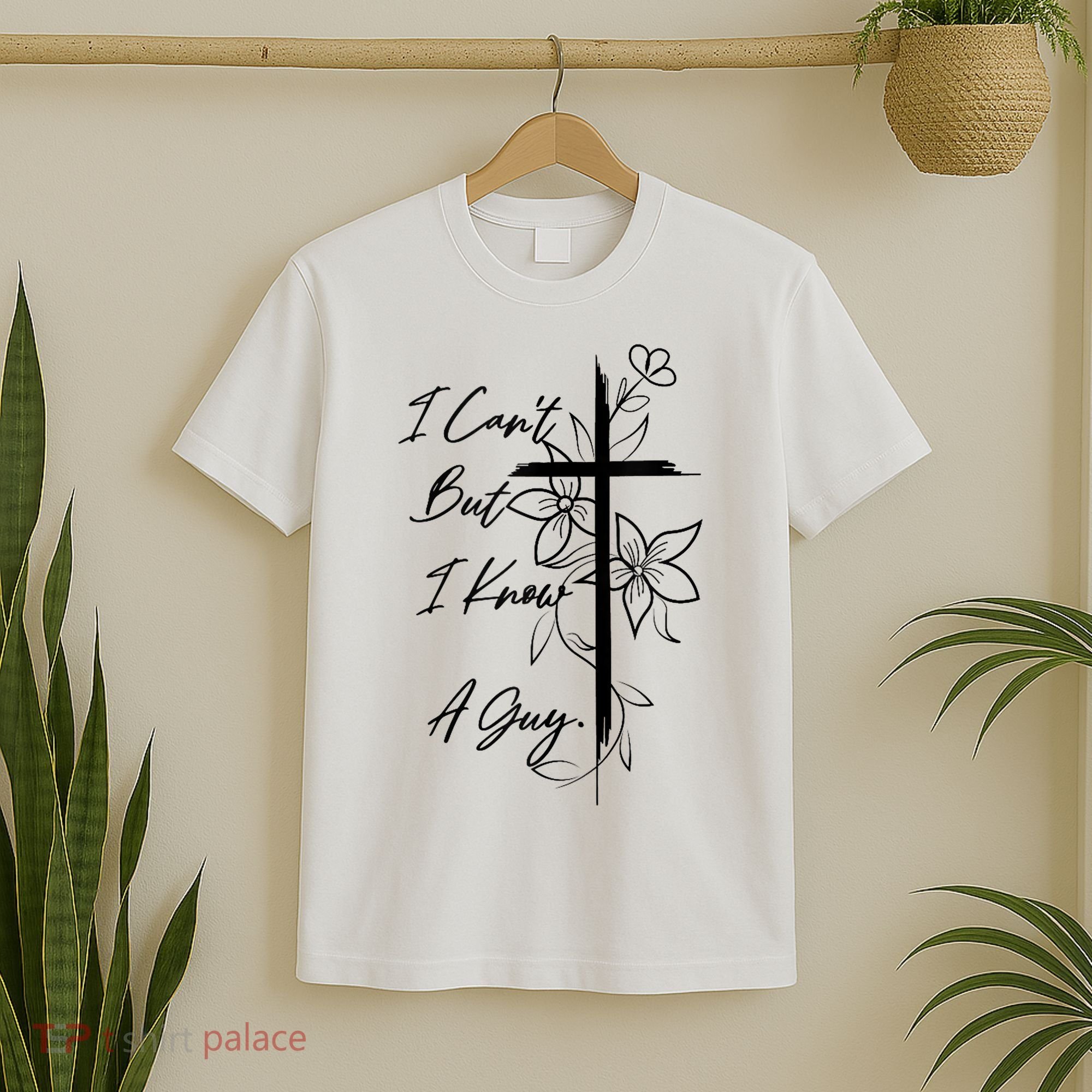 I Cant But I Know A Guy Jesus Cross Funny Christian God T-Shirt