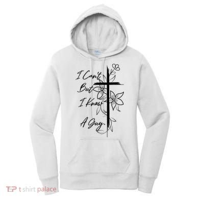 I Cant But I Know A Guy Jesus Cross Funny Christian God Women's Hoodie