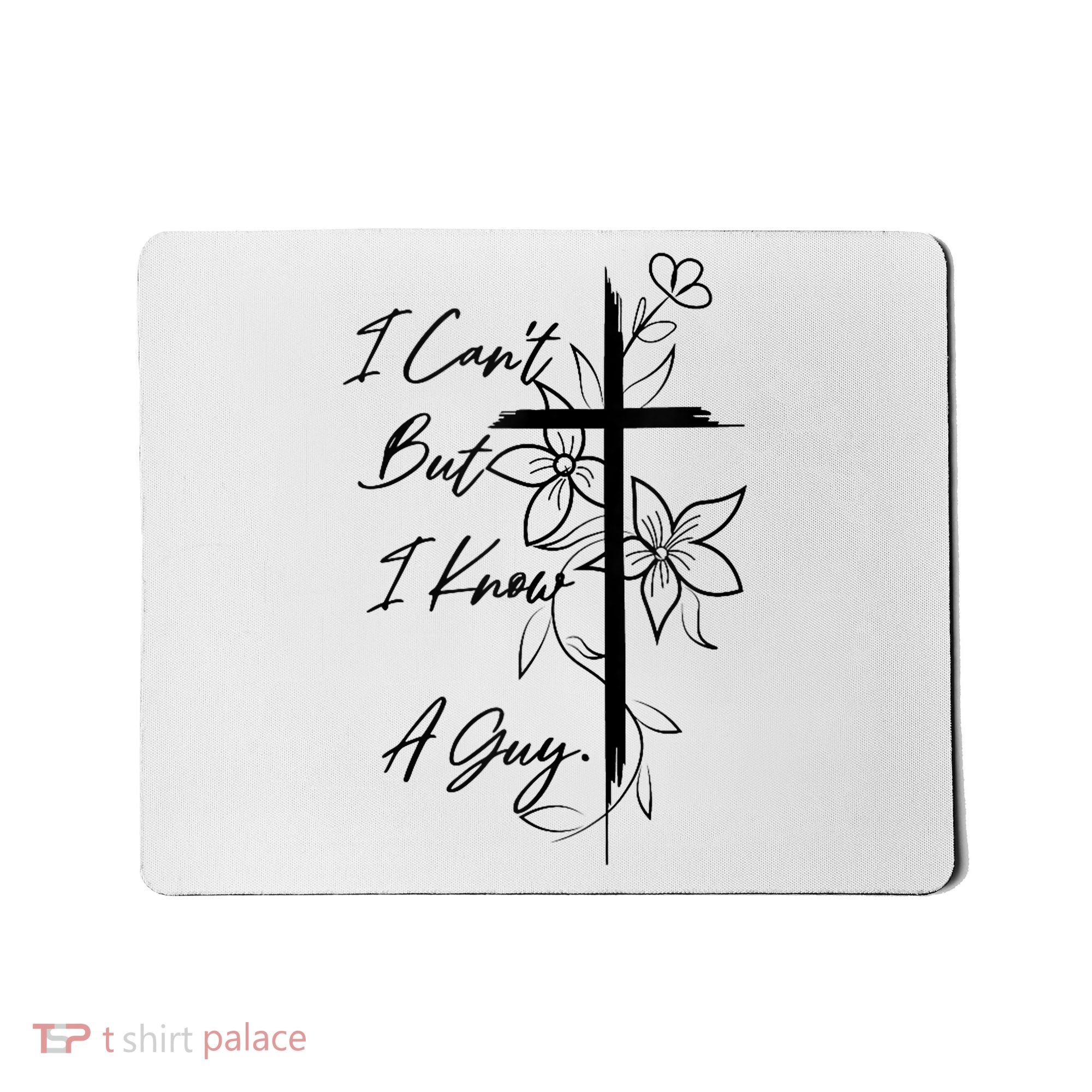 I Cant But I Know A Guy Jesus Cross Funny Christian God Mousepad