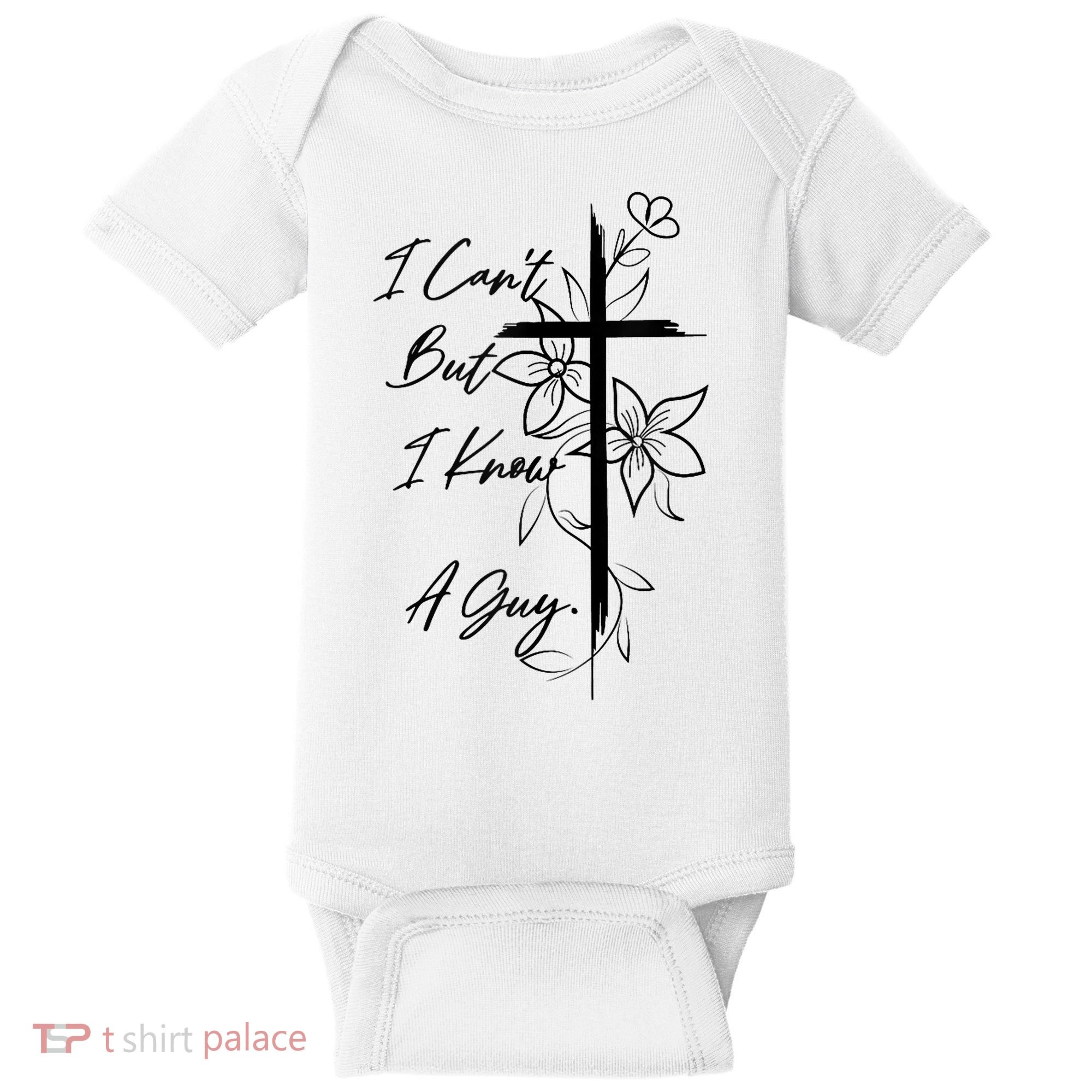 I Cant But I Know A Guy Jesus Cross Funny Christian God Baby Bodysuit