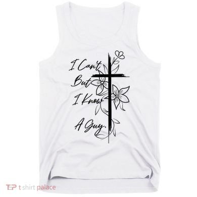 I Cant But I Know A Guy Jesus Cross Funny Christian God Tank Top