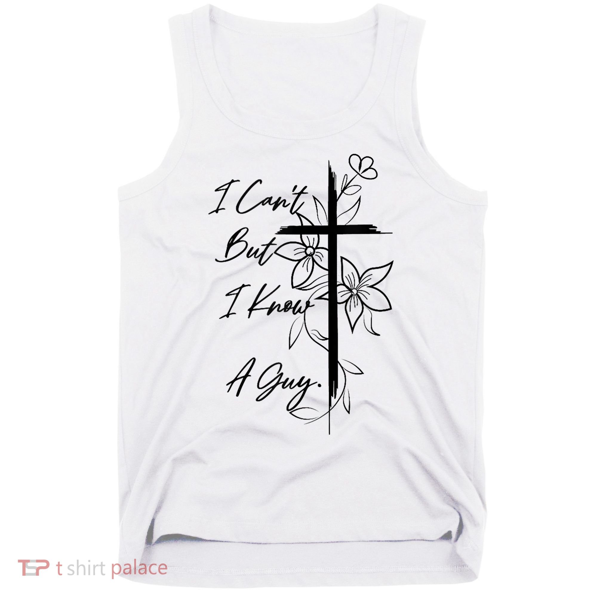 I Cant But I Know A Guy Jesus Cross Funny Christian God Tank Top