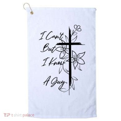 I Cant But I Know A Guy Jesus Cross Funny Christian God Golf Towel