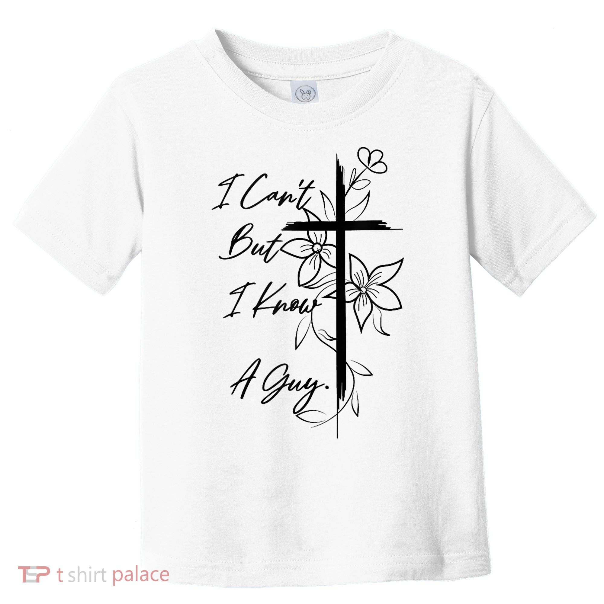 I Cant But I Know A Guy Jesus Cross Funny Christian God Toddler T-Shirt