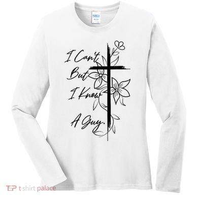 I Cant But I Know A Guy Jesus Cross Funny Christian God Women's Long Sleeve Shirt