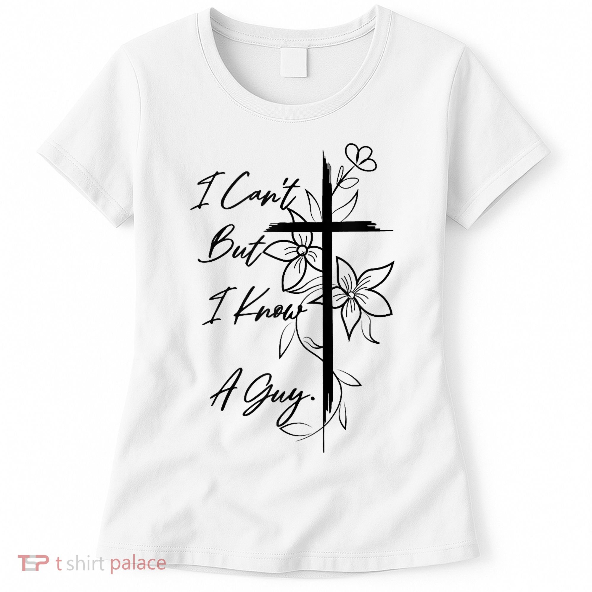 I Cant But I Know A Guy Jesus Cross Funny Christian God Women's T-Shirt