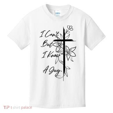 I Cant But I Know A Guy Jesus Cross Funny Christian God Kids T-Shirt