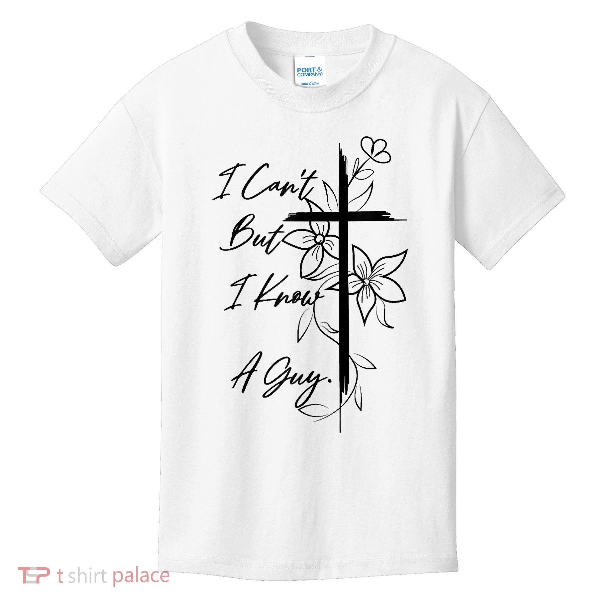 I Cant But I Know A Guy Jesus Cross Funny Christian God Kids T-Shirt