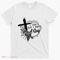 I Cant But I Know A Guy Jesus Cross Funny Christian T-Shirt thumb 0