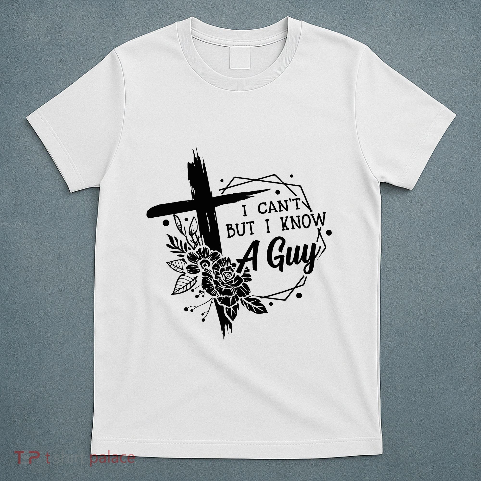 I Cant But I Know A Guy Jesus Cross Funny Christian T-Shirt