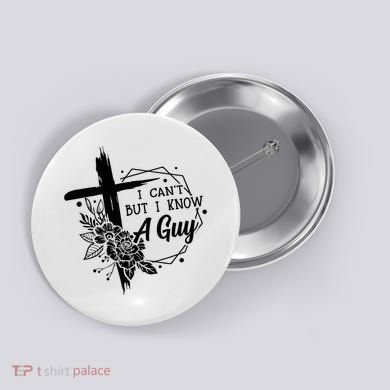 I Cant But I Know A Guy Jesus Cross Funny Christian Button