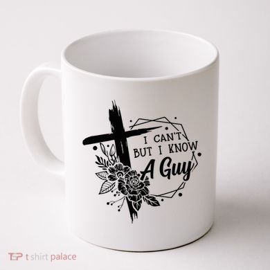 I Cant But I Know A Guy Jesus Cross Funny Christian Coffee Mug