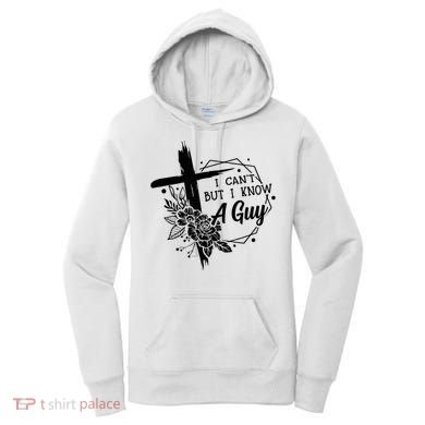 I Cant But I Know A Guy Jesus Cross Funny Christian Women's Hoodie
