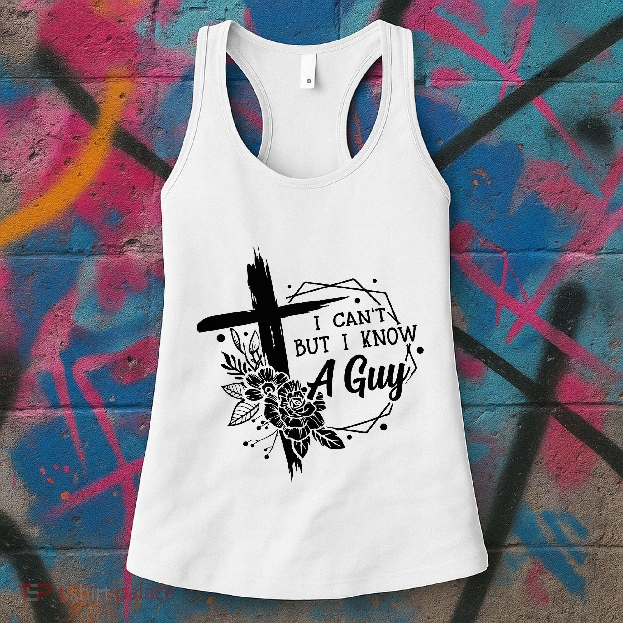 I Cant But I Know A Guy Jesus Cross Funny Christian Women's Tank Top